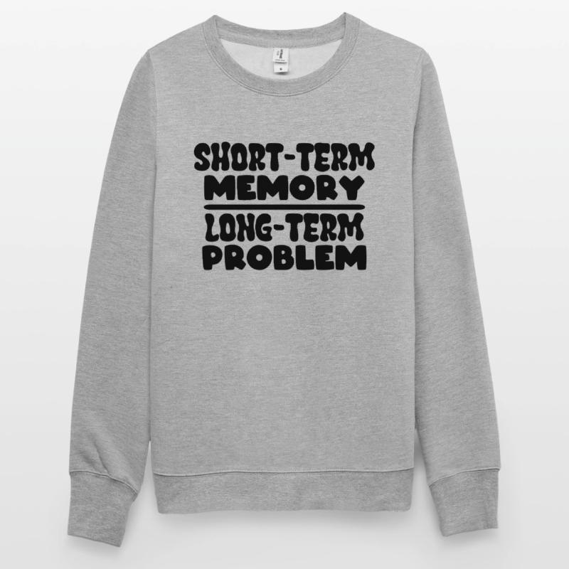 Short-term Memory long-term Problem Unisex Sweatshirt
