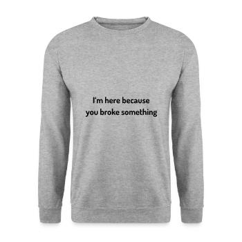 I`m here because you broke something sysadmin - Unisex Sweatshirt - salt & pepper - Front - Alina (178cm) & Michal (187cm)