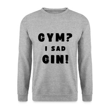 GYM? - I SAD GIN! Funny Drinking Alcohol - Unisex Sweatshirt - salt & pepper - Front - Alina (178cm) & Michal (187cm)