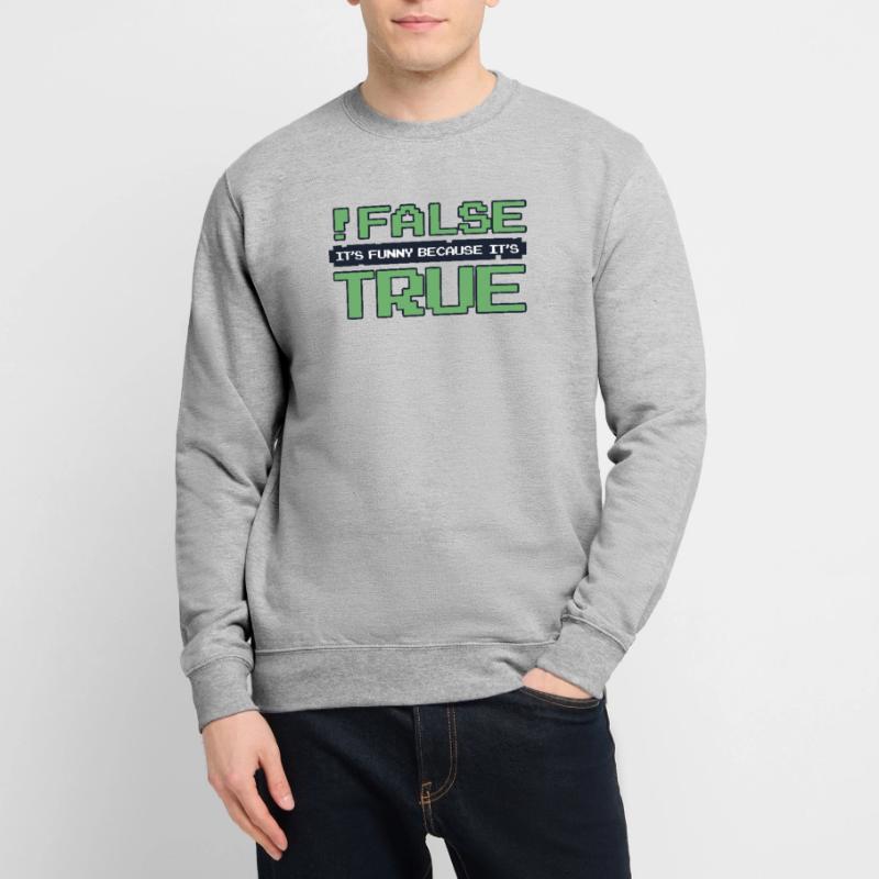 False It's Funny Because It's True Developer Unisex Sweatshirt