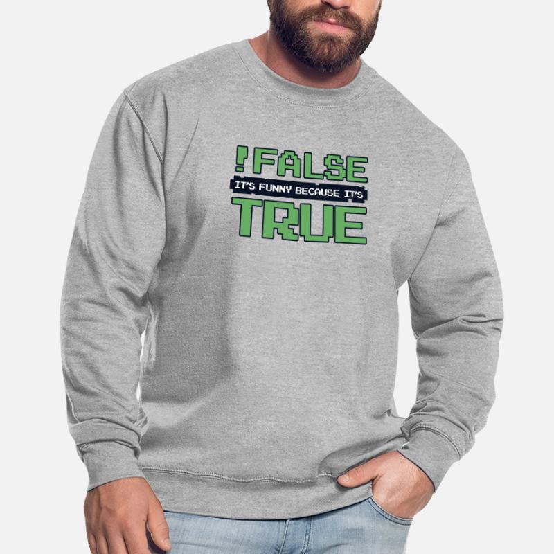 False It's Funny Because It's True Developer Unisex Sweatshirt