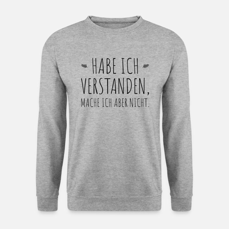 Habe Ich Verstanden Mache Ich Aber Nicht Egal Nein - Unisex Pullover - Weißgrau meliert