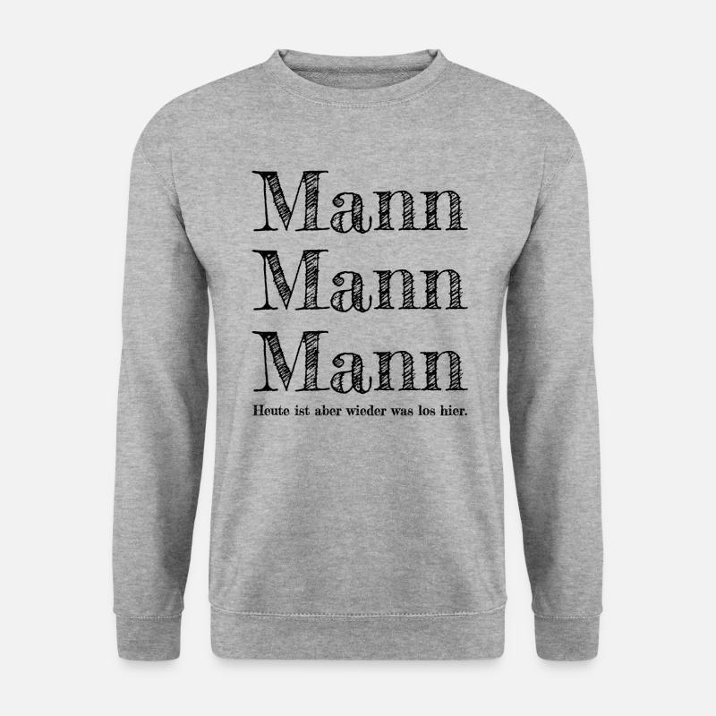 Mann Mann Mann heute ist aber wieder was los hier - Unisex Pullover - Weißgrau meliert