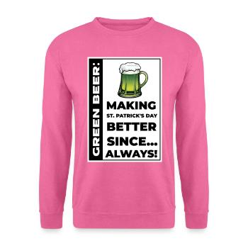Green beer making St Patrick's Day better - Unisex Sweatshirt - pink - Front