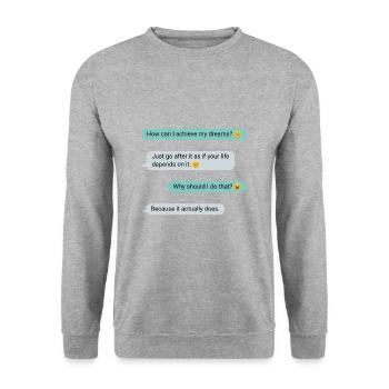 Important message Motivation Fulfill your dreams - Unisex Sweatshirt - salt & pepper - Front - Alina (178cm) & Michal (187cm)