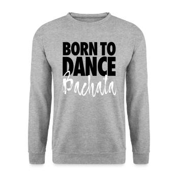 Born To Dance Bachata - Chemise Bachata - Sweat-shirt Unisexe - gris chiné - Devant - Alina (178cm) & Michal (187cm)