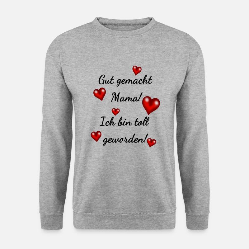 Gut gemacht Mama, ich bin toll geworden - Unisex Pullover - Weißgrau meliert