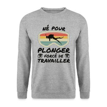 Né Pour Plonger Forcé De Travailler - Sweat-shirt Unisexe - gris chiné - Devant - Alina (178cm) & Michal (187cm)