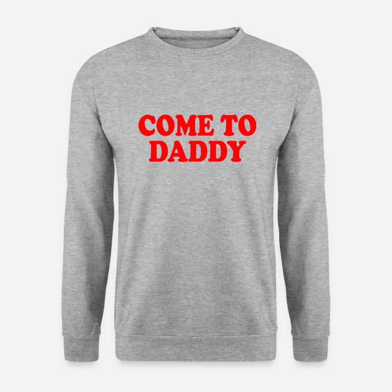 come to daddy - Unisex Sweatshirt - salt & pepper