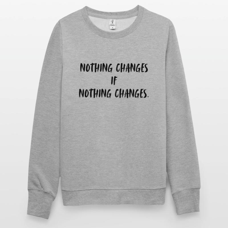 Nothing changes if nothing changes. Unisex Pullover
