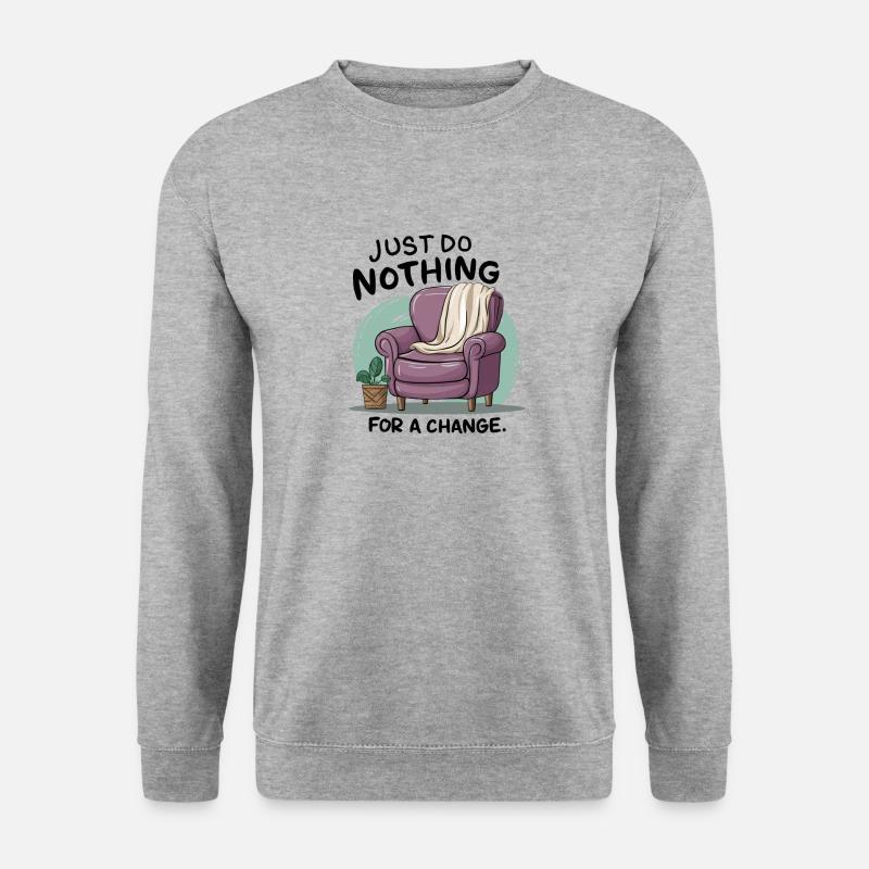 For a change, just do nothing. - Unisex Sweatshirt - salt & pepper