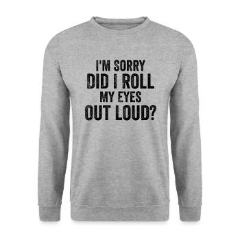 I'm Sorry, Did I Roll My Eyes Out Loud? - Unisex Sweatshirt - salt & pepper - Front - Alina (178cm) & Michal (187cm)