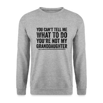 You Can't Tell Me What To Do Grand Daughter - Sweat-shirt Unisexe - gris chiné - Devant - Alina (178cm) & Michal (187cm)