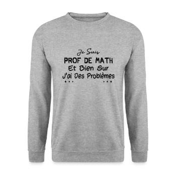 Je suis prof de math et bien sûr j'ai des problème - Sweat-shirt Unisexe - gris chiné - Devant - Alina (178cm) & Michal (187cm)