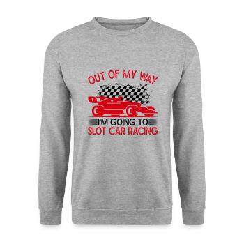 Out of My Way i ́m going To Slot Car Racing Gift - Unisex Sweatshirt - salt & pepper - Front - Alina (178cm) & Michal (187cm)
