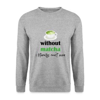 Without Matcha Iliterally can't Even/Funny Matcha - Sweat-shirt Unisexe - gris chiné - Devant - Alina (178cm) & Michal (187cm)