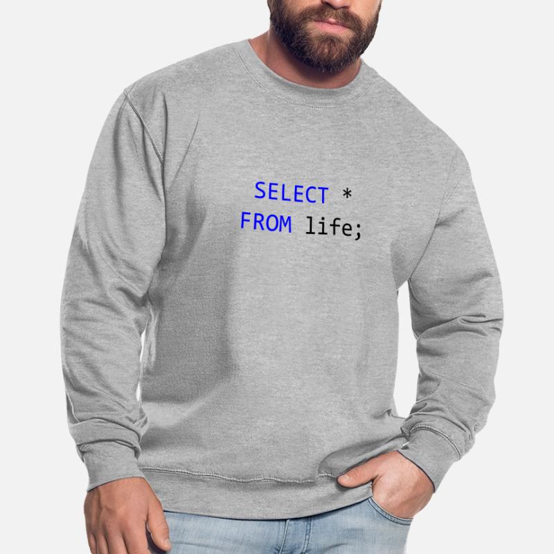 SELECT everything from life- SQL programmer gift Unisex Sweatshirt