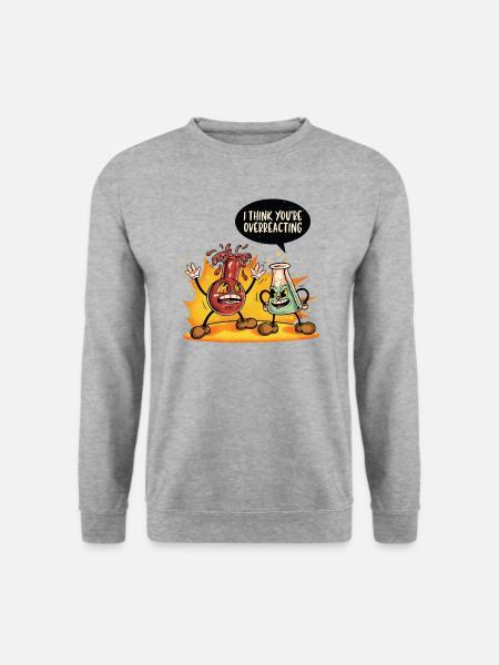 You overreact - Unisex Sweatshirt - salt & pepper