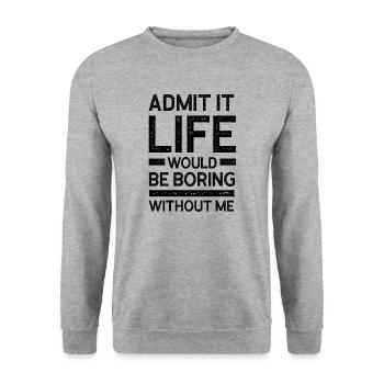 Admit It Life Would Be Boring Without Me - Funny - Unisex Sweatshirt - salt & pepper - Front - Alina (178cm) & Michal (187cm)