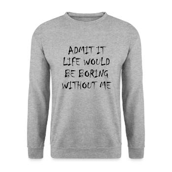 Admit It Life Would Be Boring Without Me - Funny - Unisex Sweatshirt - salt & pepper - Front - Alina (178cm) & Michal (187cm)
