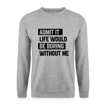 Admit It Life Would Be Boring Without Me - Funny S - Unisex Sweatshirt - salt & pepper - Front - Alina (178cm) & Michal (187cm)