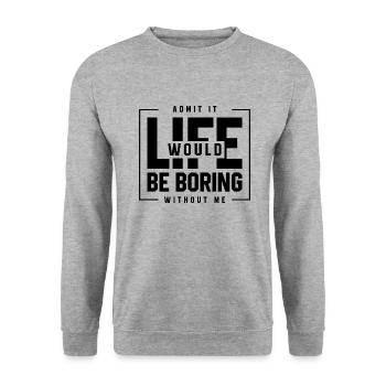 Admit It Life Would Be Boring Without Me - Funny - Unisex Sweatshirt - salt & pepper - Front - Alina (178cm) & Michal (187cm)