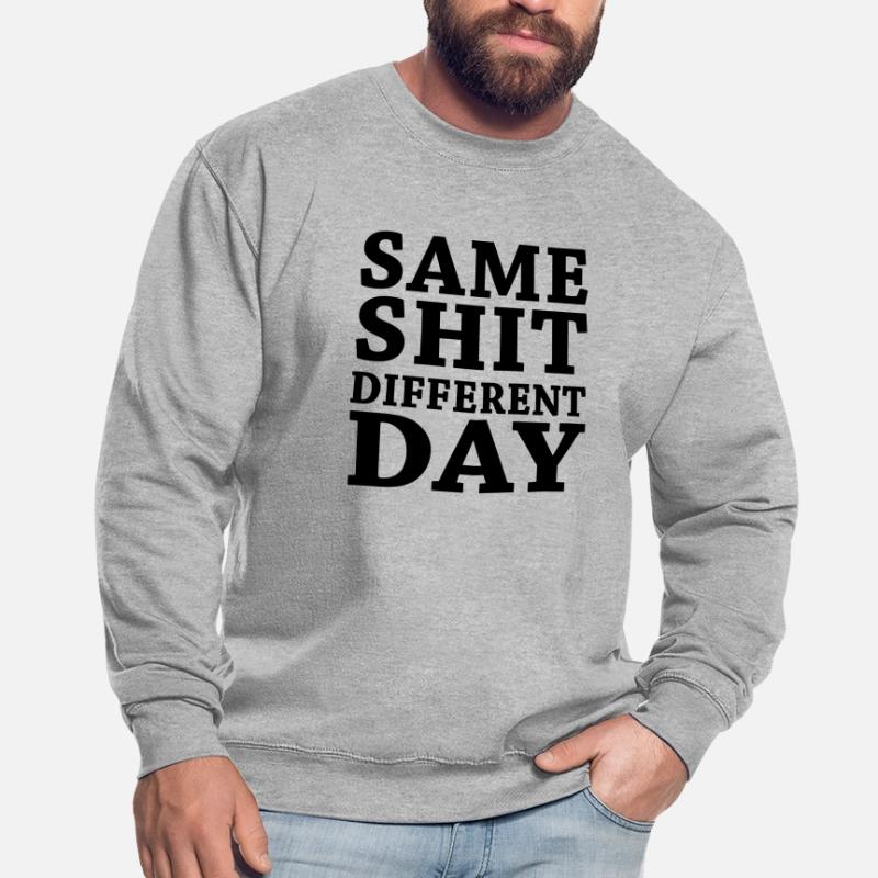 Same shit - Different day Sweat-shirt Unisexe