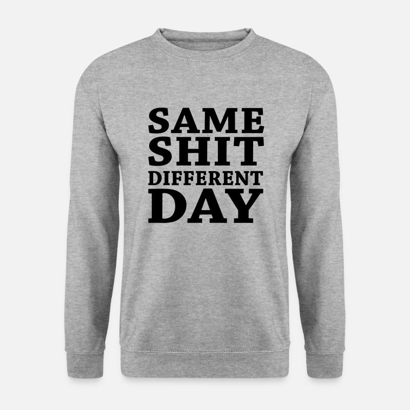 Same shit - Different day - Unisex Sweatshirt - salt & pepper