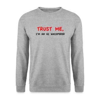 Croyez-moi, je suis un chuchoteur d’IA Variante 5 - Sweat-shirt Unisexe - gris chiné - Devant - Alina (178cm) & Michal (187cm)