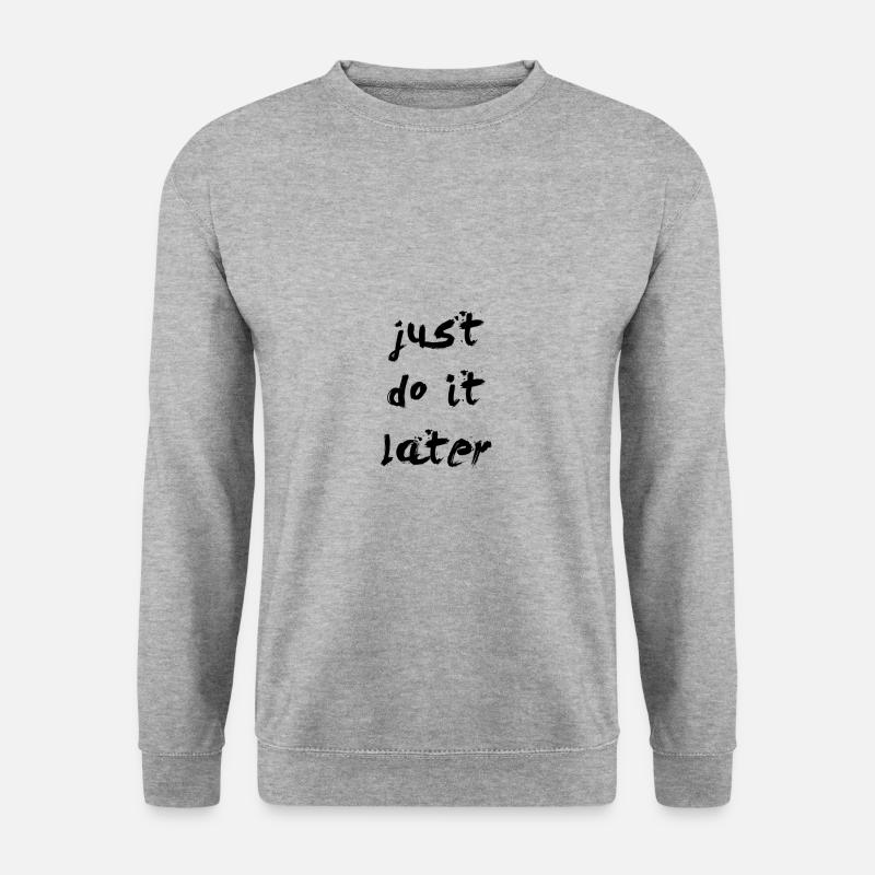JUST DO IT LATER - Unisex Sweatshirt - salt & pepper