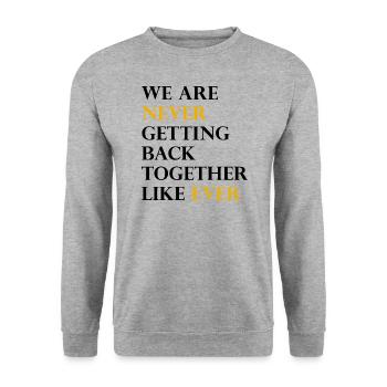 We Are Never Getting Back Together Like Ever - Unisex Sweatshirt - salt & pepper - Front - Alina (178cm) & Michal (187cm)