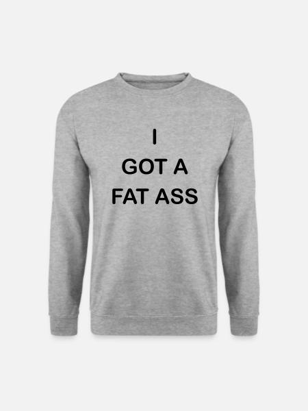 i got a fat ass - Unisex Sweatshirt - salt & pepper