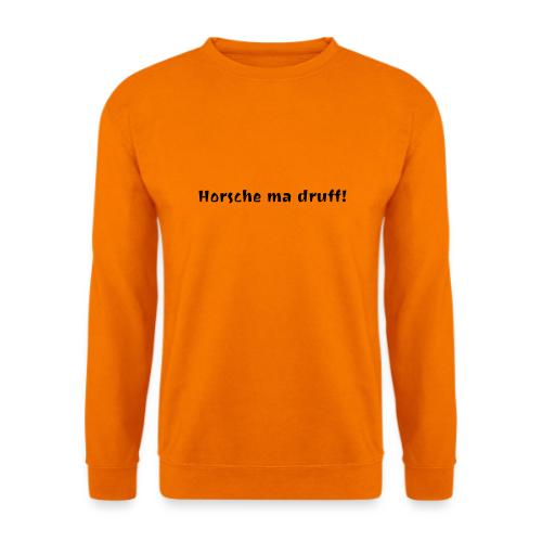 horsche ma druff - Unisex Pullover