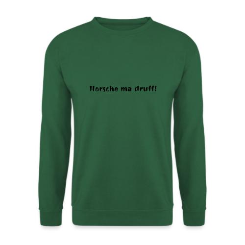 horsche ma druff - Unisex Pullover