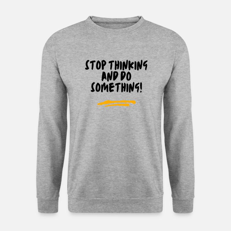 Stop thinking and do something! - Unisex Sweatshirt - salt & pepper