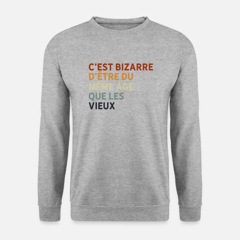 c'est bizarre d'être du même âge que les vieux - Sweat-shirt Unisexe - gris chiné