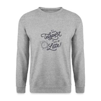 Si je pouvais me téléporter, je serais toujours en retard - Sweat-shirt Unisexe - gris chiné - Devant - Alina (178cm) & Michal (187cm)
