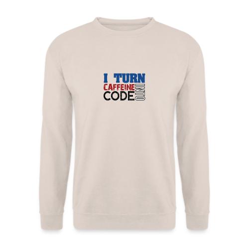 I turn caffeine into code - Unisex Sweatshirt
