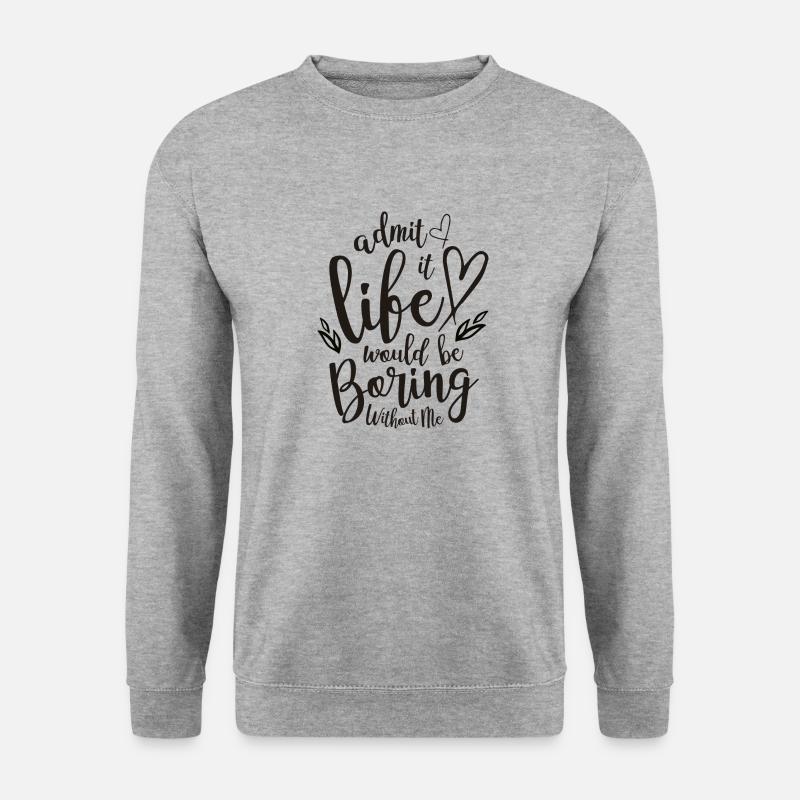 Zuzugeben, dass das Leben ohne mich langweilig wäre - Unisex Pullover - Weißgrau meliert