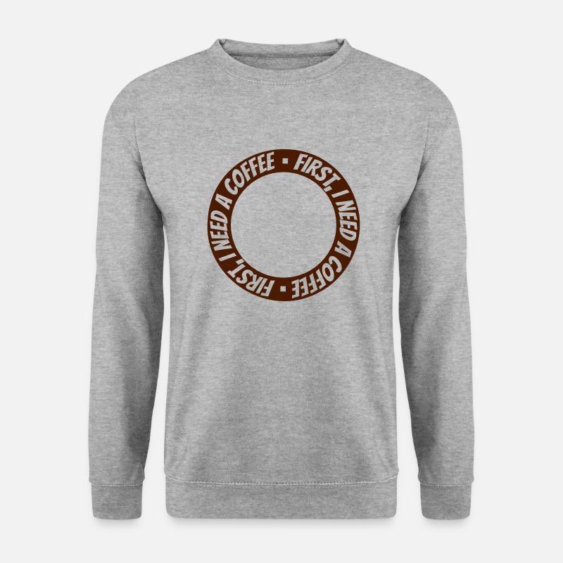 First I need Coffee - Unisex Sweatshirt - salt & pepper