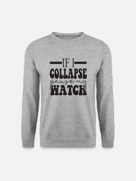 If I Collapse Pause My Watch - Unisex Pullover - Weißgrau meliert