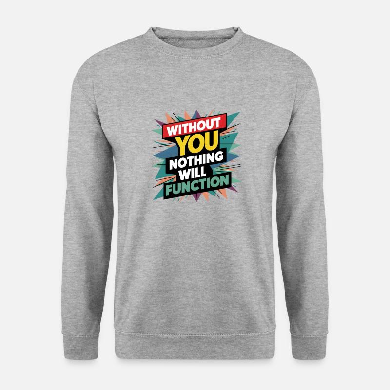 Ohne dich wird nichts funktionieren - Unisex Pullover - Weißgrau meliert