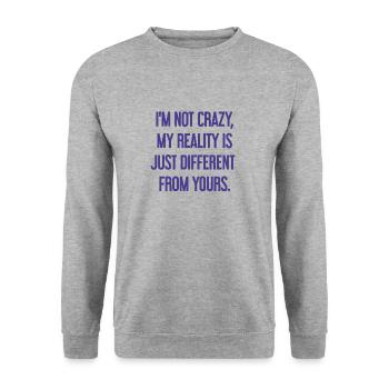 I'm not crazy – my reality is different - Unisex Sweatshirt - salt & pepper - Front - Alina (178cm) & Michal (187cm)