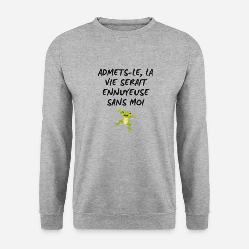 Admets-le, La Ve Serait Ennuyeuse Sans Moi - Sweat-shirt Unisexe - gris chiné