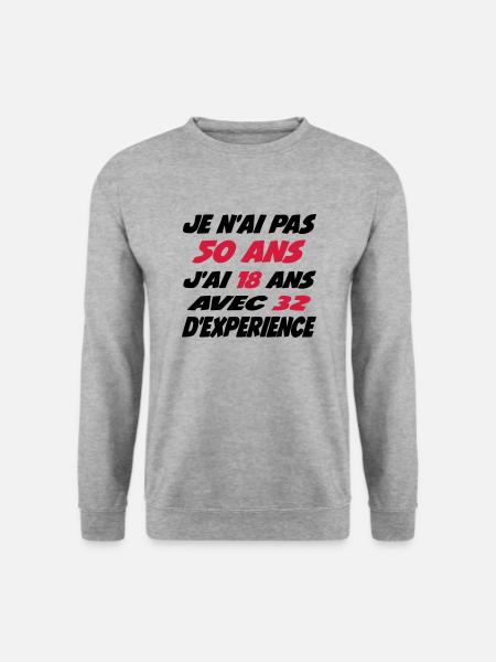 Je n'ai pas 50 ans j'ai 18 avec 32 d'experience - Sweat-shirt Unisexe - gris chiné