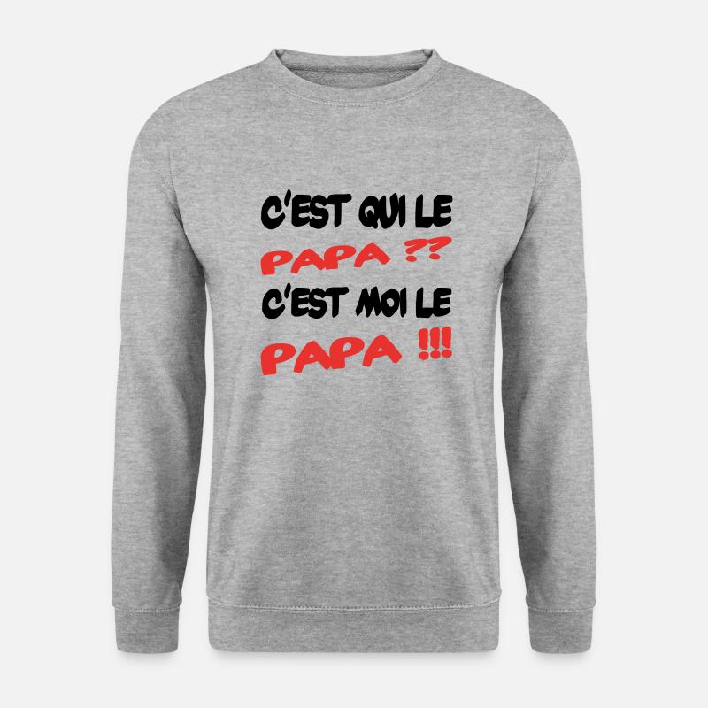 C'est qui le papa - Sweat-shirt Unisexe - gris chiné
