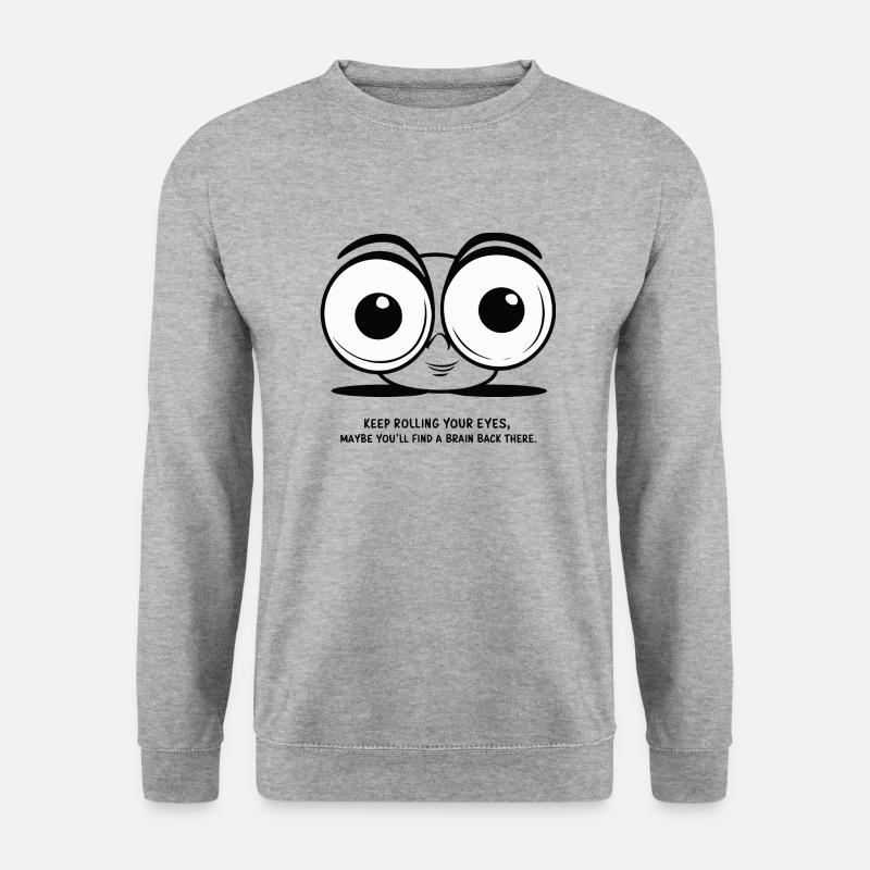 KEEP ROLLING YOUR EYES - Unisex Sweatshirt - salt & pepper