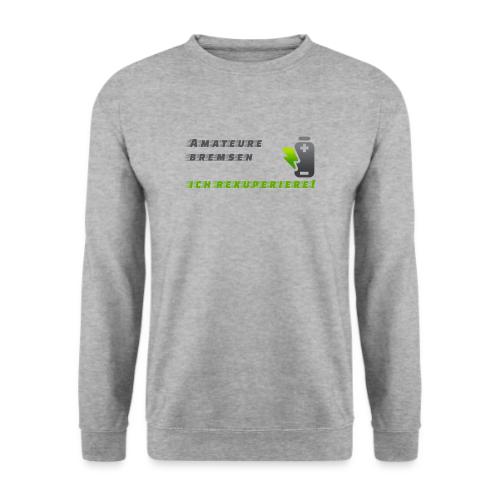 Amateure bremsen - ich rekuperiere! - Unisex Pullover