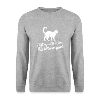 I Left My Cat To Be Here This Better Be Good - Unisex Pullover - Weißgrau meliert - Vorne - Alina (178cm) & Michal (187cm)