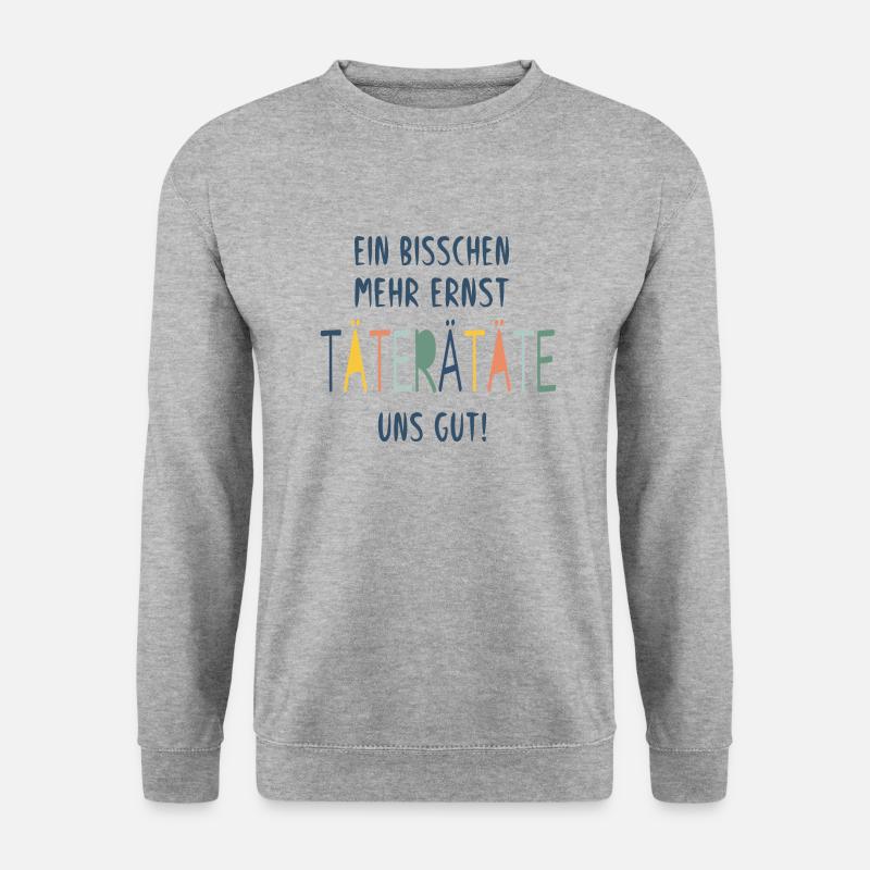 EIN BISSCHEN MEHR ERNST TÄTERÄTÄTE UNS GUT! - Unisex Pullover - Weißgrau meliert